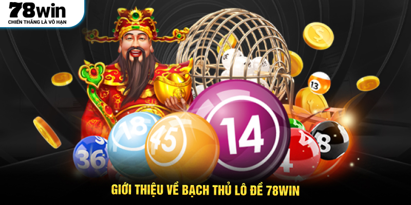 Giới thiệu về Bạch Thủ Lô Đề 78WIN
